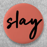 Chapa Redonda De 5 Cm Slay | Moderna Minimalista de moda estilizada colo<br><div class="desc">Simple,  elegante,  de moda "slay" cita urbana botón de arte en la moderna tipografía minimalista estilo escritura a mano en negro sobre un fondo coral rosa inspirado en la belleza,  luciendo impresionante,  matándolo y el poder chica!</div>