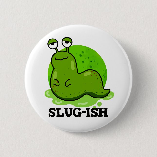 Chapa Redonda De 5 Cm Slug-ish Funny Slug Pun (Anverso)