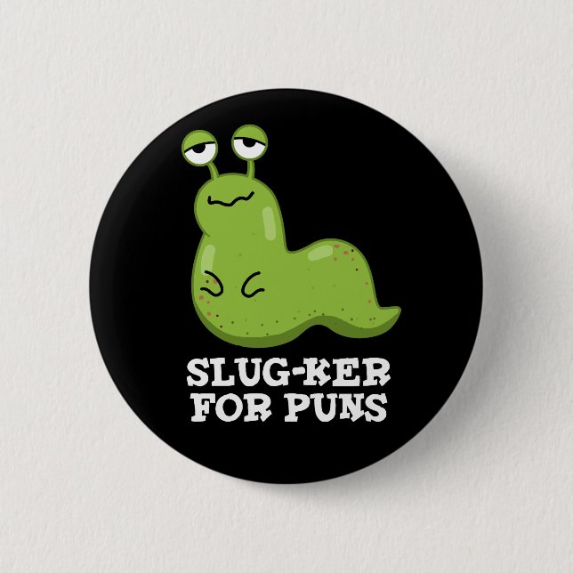 Chapa Redonda De 5 Cm Slug-ker Para Puns Funny Slug Pun Dark BG (Anverso)