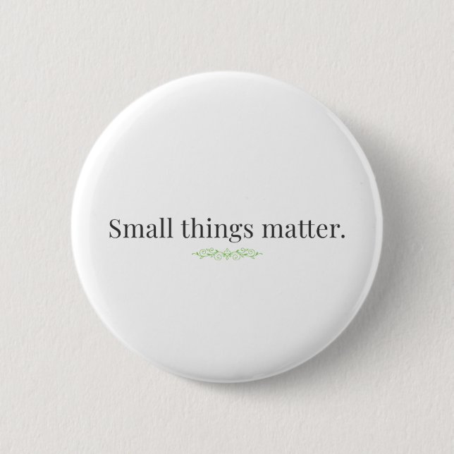 Chapa Redonda De 5 Cm Small Things Matter. (Anverso)