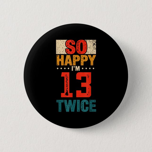 Chapa Redonda De 5 Cm So Happy Im 13 Twice Birthday Shirt 26th Birthday  (Anverso)