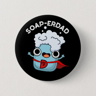 Chapa Redonda De 5 Cm Soap Funny Soap Dad Pun Dark BG