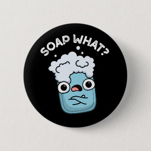 Chapa Redonda De 5 Cm Soap What Funny Soap Pun Dark BG