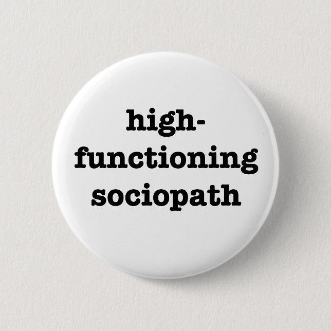 Chapa Redonda De 5 Cm "SOCIOPATH de HIGH-FUNCTIONING" 2,25 pulgadas (Anverso)