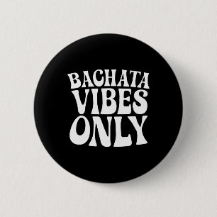 Chapa Redonda De 5 Cm Sólo con vibraciones de Bachata: bailarina de Groo