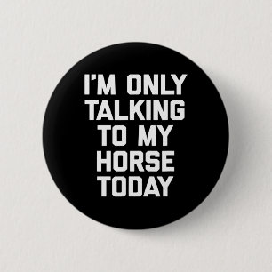 Chapa Redonda De 5 Cm Solo estoy hablando con mi caballo hoy - Horseck R