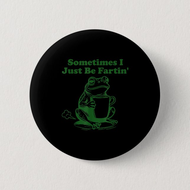 Chapa Redonda De 5 Cm Sometimes I Just Be Farting Funny Meme Frog Drinki (Anverso)