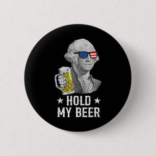 Chapa Redonda De 5 Cm Sostén mi cerveza George Washington Patriot Funny