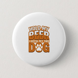 Chapa Redonda De 5 Cm Sostén Mi Cerveza Tengo Que Acariciar A Este Perro