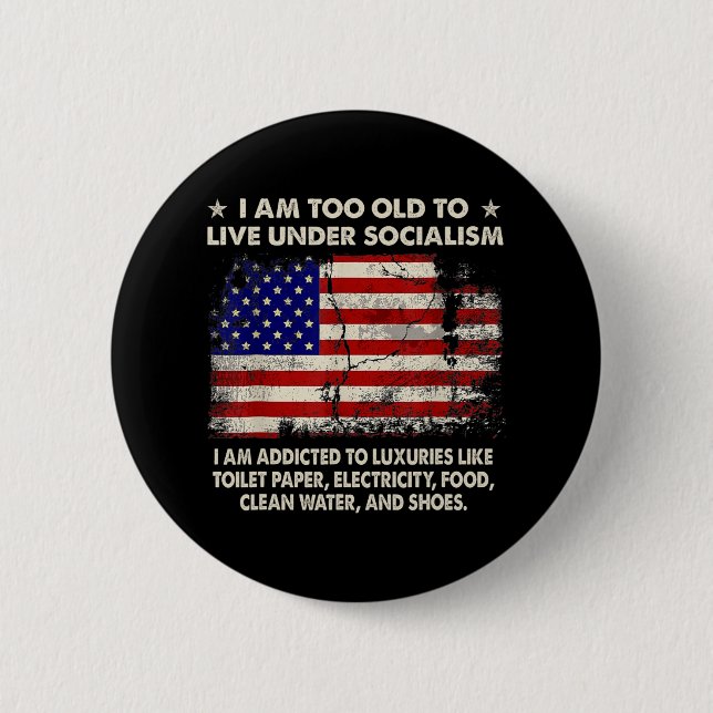 Chapa Redonda De 5 Cm Soy Demasiado Viejo Para Vivir Bajo El Socialismo  (Anverso)
