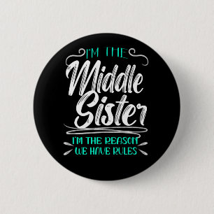 Chapa Redonda De 5 Cm Soy la hermana del medio. Soy la razón por la que