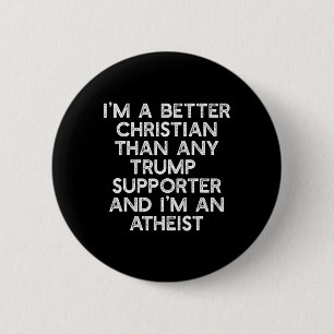 Chapa Redonda De 5 Cm Soy un mejor cristiano partidario de Trump ateo co