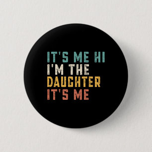Chapa Redonda De 5 Cm Soy yo hola soy la hija soy yo papá divertido papá