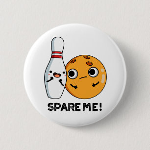 Chapa Redonda De 5 Cm Spare Me Funny Sports Bowling Pun