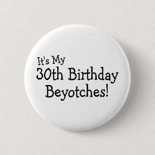Chapa Redonda De 5 Cm Su mi trigésimo cumpleaños Beyotches