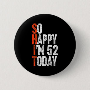 Chapa Redonda De 5 Cm Tan Feliz Estoy a los 52 Años de Edad Chiste Humor