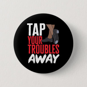 Chapa Redonda De 5 Cm Tap Dance Teacher Tap Your Troube Away Tap Danci