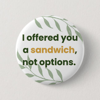 Chapa Redonda De 5 Cm “Te Ofrecí un Sándwich, No Opciones”