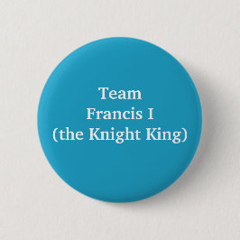 Chapa Redonda De 5 Cm Team Francis I (the Knight King)