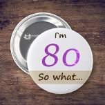 Chapa Redonda De 5 Cm Tengo 80 años, así que qué Cita Graciosa 80º cumpl<br><div class="desc">Tengo 80 años, así que qué gracioso botón de Cotización 80 de BIrthday. Un gran botón para alguien que celebra el 80 cumpleaños. Viene con una cita graciosa y inspiradora que tengo 80 años, así que qué, y es perfecta para una persona con sentido del humor. Un botón motivacional para...</div>