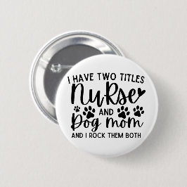 Chapa Redonda De 5 Cm Tengo Dos Títulos Enfermera Y Mamá Perra