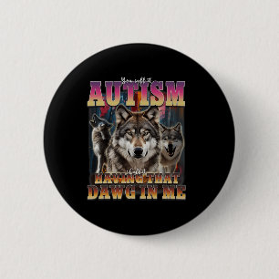 Chapa Redonda De 5 Cm Tengo esa chica en mí Wolves conciencia del autism