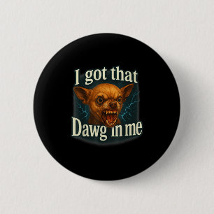 Chapa Redonda De 5 Cm Tengo Ese Dawg En Mí Meme Gracioso Chihuahua Dog S