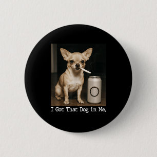 Chapa Redonda De 5 Cm Tengo Ese Perro Dentro De Mí Perro Divertido Chihu