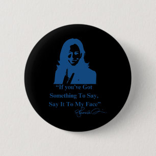 Chapa Redonda De 5 Cm Tienes Algo Que Decirle A Mi Cara Kamala Har