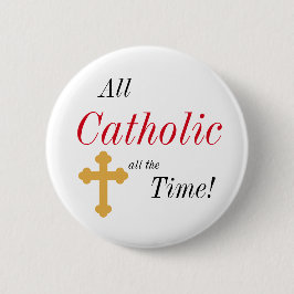Chapa Redonda De 5 Cm ¡Todo católico todo el tiempo!