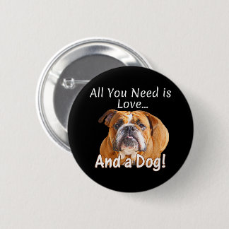 Chapa Redonda De 5 Cm Todo lo que necesitas es amor y un Bulldog - Perro