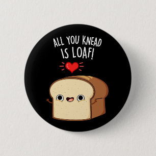 Chapa Redonda De 5 Cm Todo Lo Que Te Amas Es Loaf Funny Bread Pun Dark B