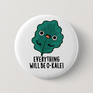 Chapa Redonda De 5 Cm Todo será O-kale Funny Veggie Pun