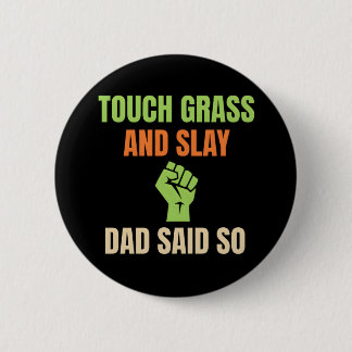 Chapa Redonda De 5 Cm Touch Grass and Slay Funny Dad Said So Gamer