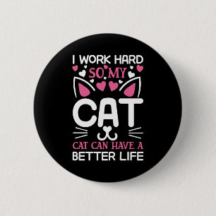 Chapa Redonda De 5 Cm Trabajo Duro Para Que Mi Gato Tenga Una Vida Mejor