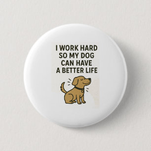 Chapa Redonda De 5 Cm Trabajo duro por mi perro � Cita linda de amante d
