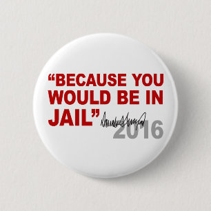 Chapa Redonda De 5 Cm Triunfo porque usted estaría en la cárcel Hillary