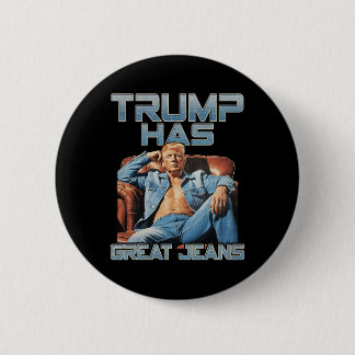 Chapa Redonda De 5 Cm Trump Has Great Jeans Funny Graphic Retro Denim Me