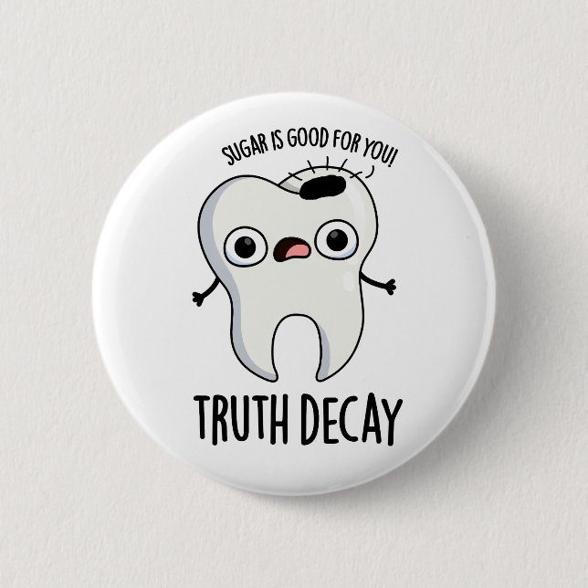 Chapa Redonda De 5 Cm Truth Decay Funny Tooth Pun (Anverso)