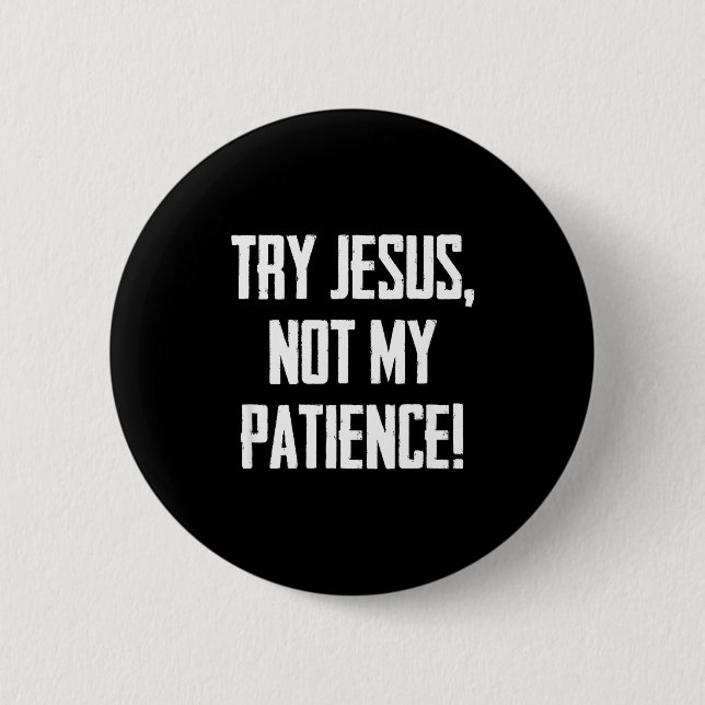 Chapa Redonda De 5 Cm Try Jesus Not My Patience Funny Christian Gift Fai (Anverso)