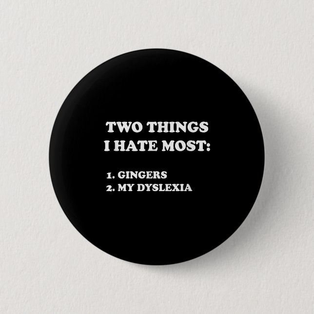 Chapa Redonda De 5 Cm Two Things I Hate Most Gingers And My Dyslexia  (Anverso)