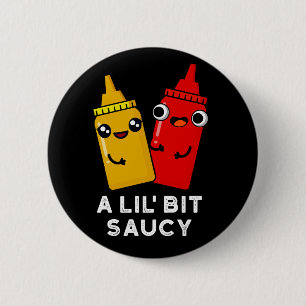 Chapa Redonda De 5 Cm Un poco de Saucy Funny Sauce Pun Dark BG