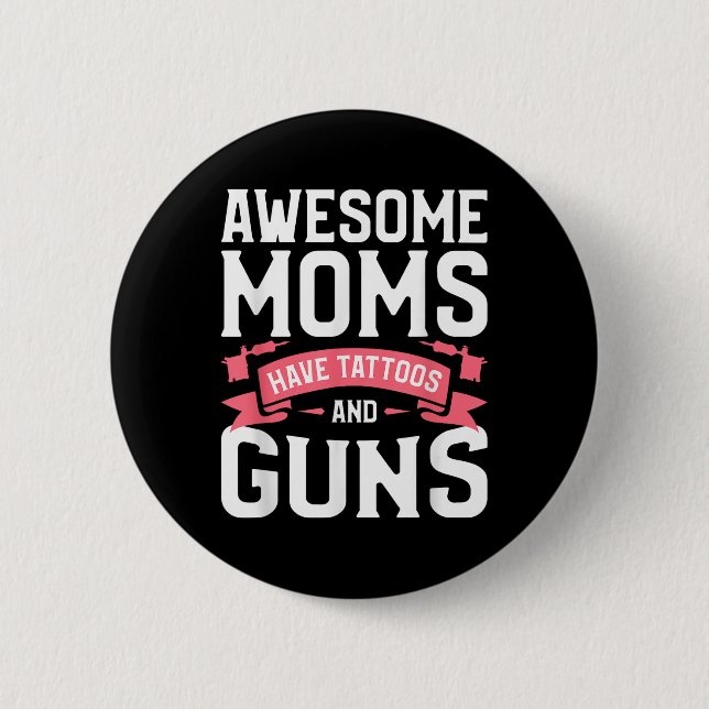 Chapa Redonda De 5 Cm Unas Maravillosas Madres Tienen Tatuajes Y Pistola (Anverso)