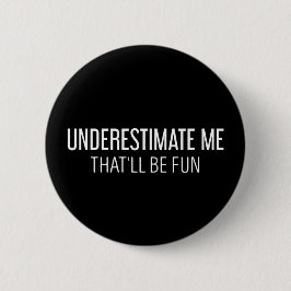 Chapa Redonda De 5 Cm Underestimate me That'll be Fun Funny Gifts