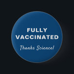 Chapa Redonda De 5 Cm Vacunación total gracias a Science Blue<br><div class="desc">Muestre su aprecio por la ciencia médica y la oportunidad de ser vacunado completamente contra covid-19 con este divertido botón azul que presenta "¡Totalmente vacunado" y "¡Gracias ciencia!" en una simple tipografía y escritura blanca (y personalizable por usted).</div>