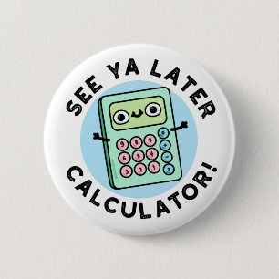 Chapa Redonda De 5 Cm Véase Ya Después Calculator Funny Pun