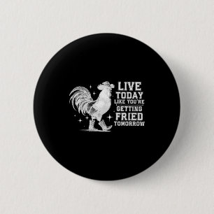 Chapa Redonda De 5 Cm Vive como si te fueran a freír mañana pollo vaquer