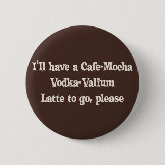 Chapa Redonda De 5 Cm Vodka-Valium Latte de la Café-Moca