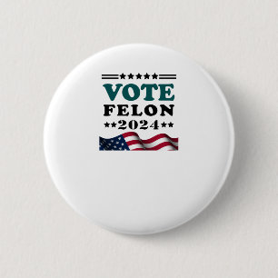 Chapa Redonda De 5 Cm Vote Felon 2024 Pegatina de Felon convicto