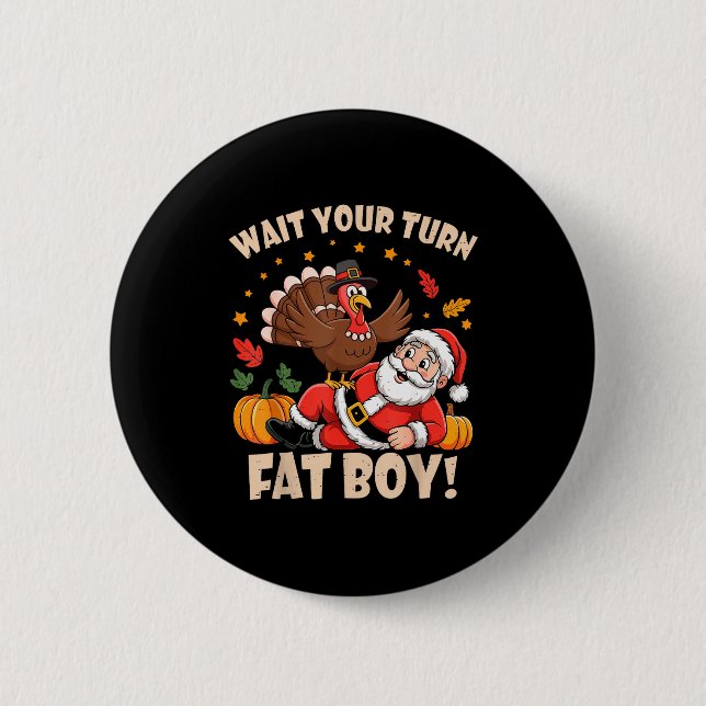 Chapa Redonda De 5 Cm Wait Your Turn Fat Boy Funny Thanksgiving Christma (Anverso)